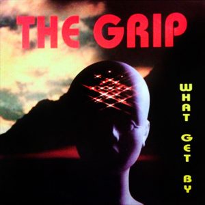 The Grip ‎– What Get By