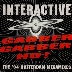 Interactive ‎– Gabber Gabber Ho! (The '94 Rotterdam Megamixes)