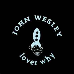 John Wesley – Lover Why